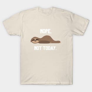 Nope. Not today. T-Shirt